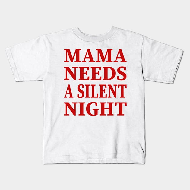 Mama Needs A Silent Night Funny Gift Kids T-Shirt by YassShop